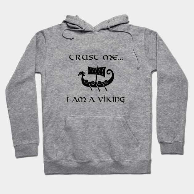 Trust Me I Am A Viking Hoodie by VT Designs